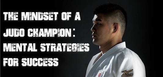 The Mindset of a Judo Champion: Mental Strategies for Success